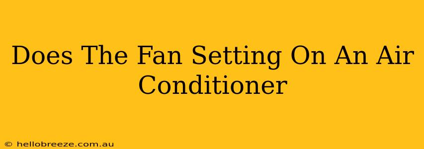 Does The Fan Setting On An Air Conditioner