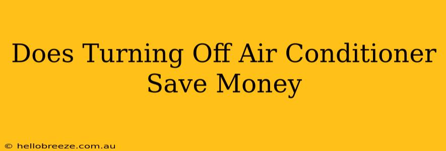 Does Turning Off Air Conditioner Save Money