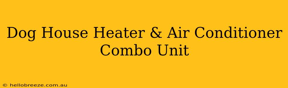 Dog House Heater & Air Conditioner Combo Unit