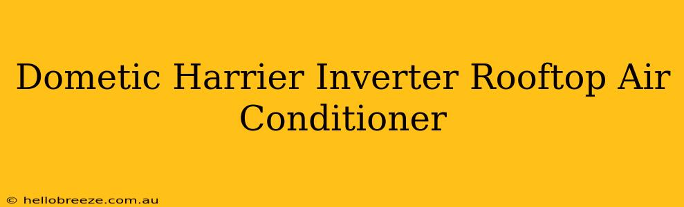 Dometic Harrier Inverter Rooftop Air Conditioner