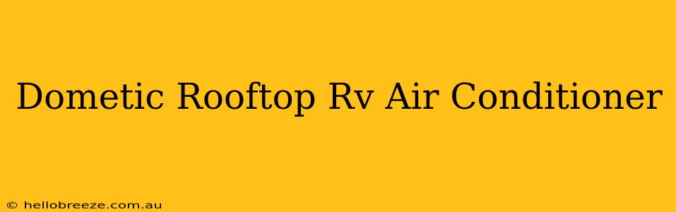 Dometic Rooftop Rv Air Conditioner