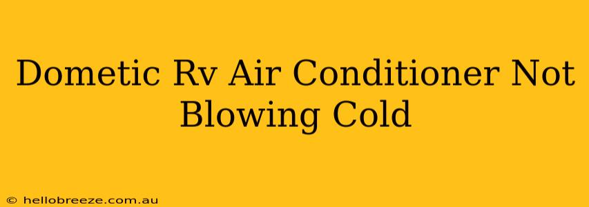 Dometic Rv Air Conditioner Not Blowing Cold