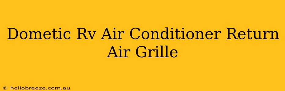 Dometic Rv Air Conditioner Return Air Grille