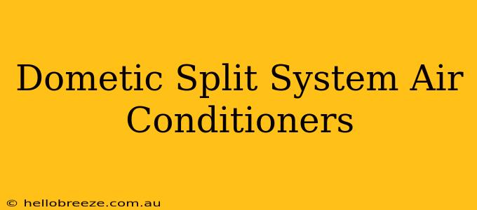 Dometic Split System Air Conditioners