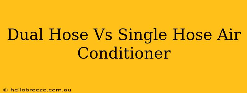 Dual Hose Vs Single Hose Air Conditioner