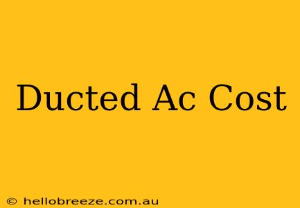 Ducted Ac Cost