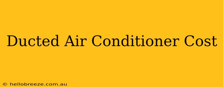 Ducted Air Conditioner Cost