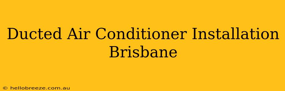 Ducted Air Conditioner Installation Brisbane