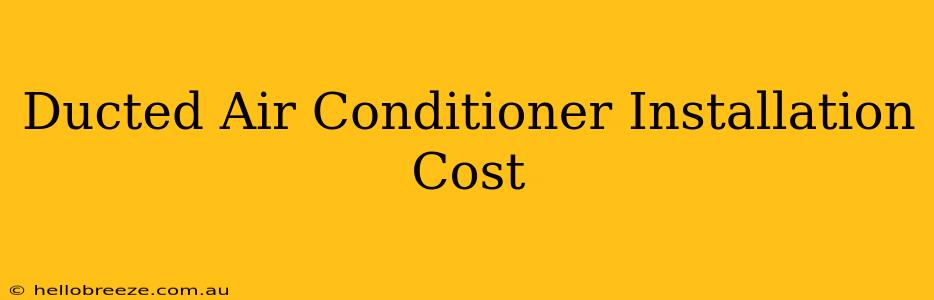 Ducted Air Conditioner Installation Cost