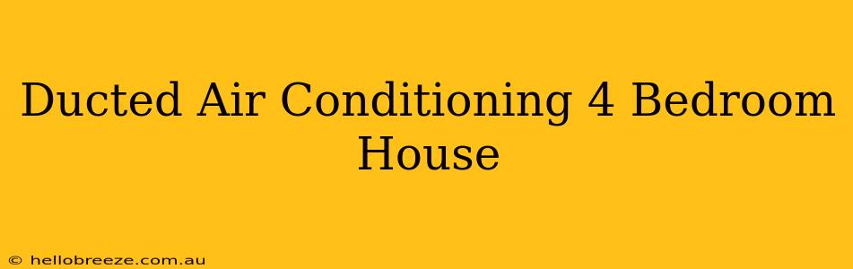 Ducted Air Conditioning 4 Bedroom House