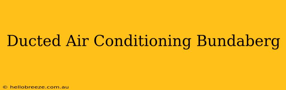 Ducted Air Conditioning Bundaberg