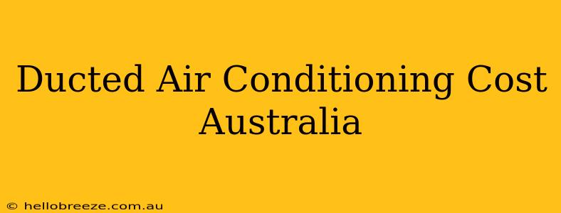 Ducted Air Conditioning Cost Australia