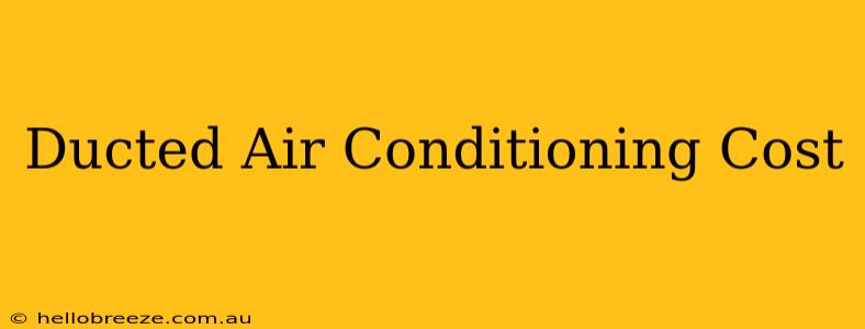 Ducted Air Conditioning Cost