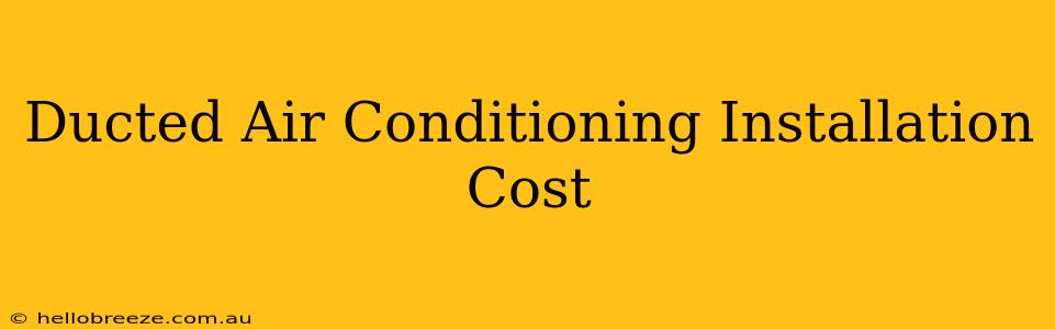 Ducted Air Conditioning Installation Cost