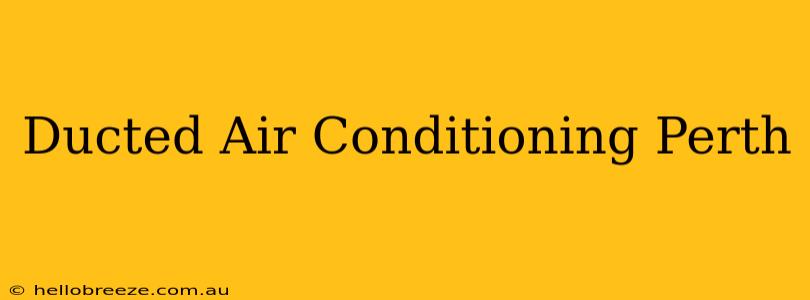 Ducted Air Conditioning Perth