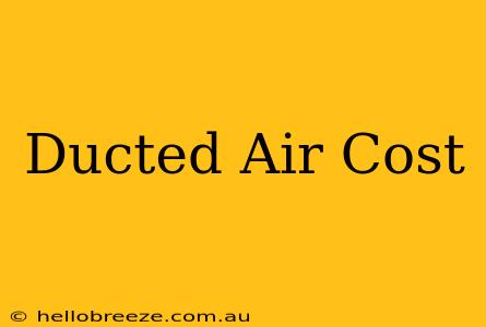 Ducted Air Cost