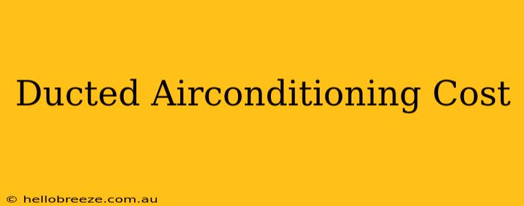 Ducted Airconditioning Cost