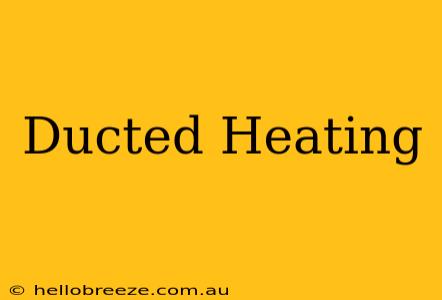 Ducted Heating