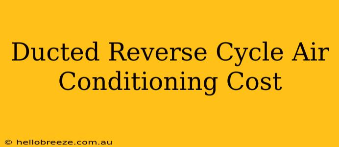 Ducted Reverse Cycle Air Conditioning Cost