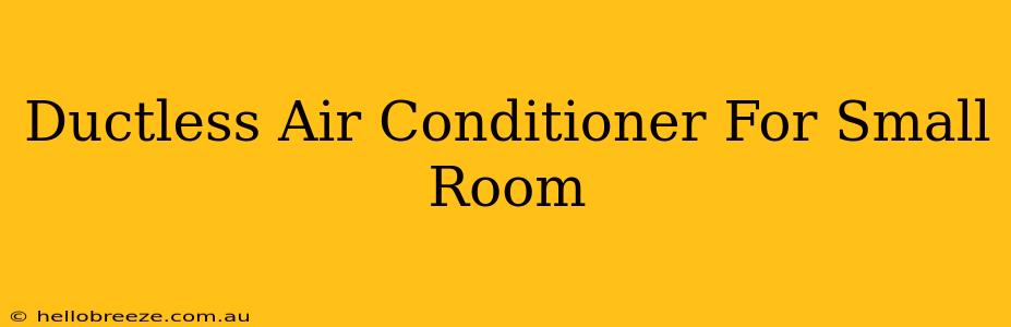 Ductless Air Conditioner For Small Room