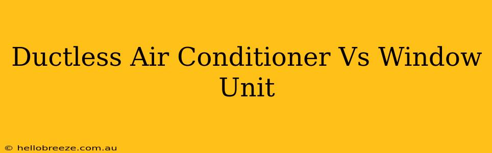 Ductless Air Conditioner Vs Window Unit