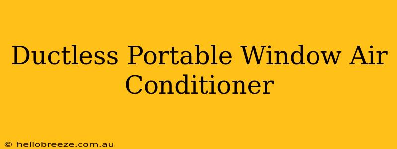 Ductless Portable Window Air Conditioner