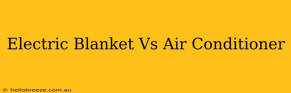 Electric Blanket Vs Air Conditioner