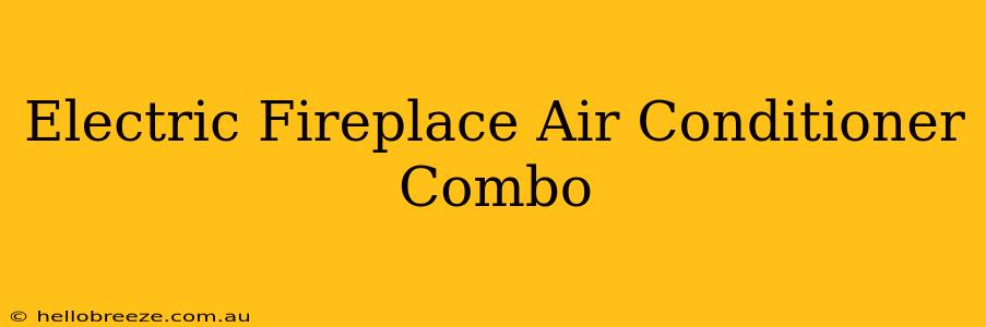 Electric Fireplace Air Conditioner Combo