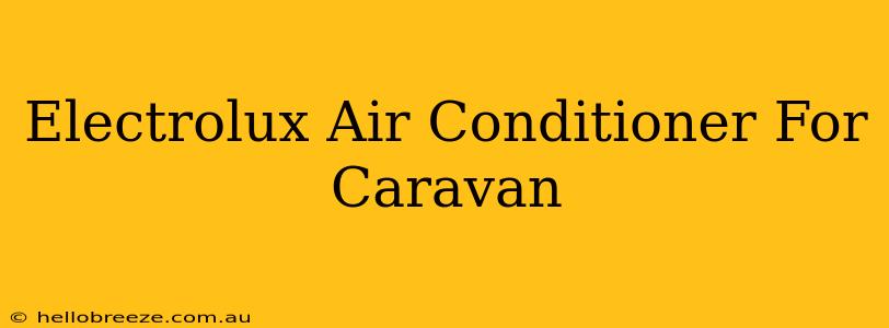 Electrolux Air Conditioner For Caravan