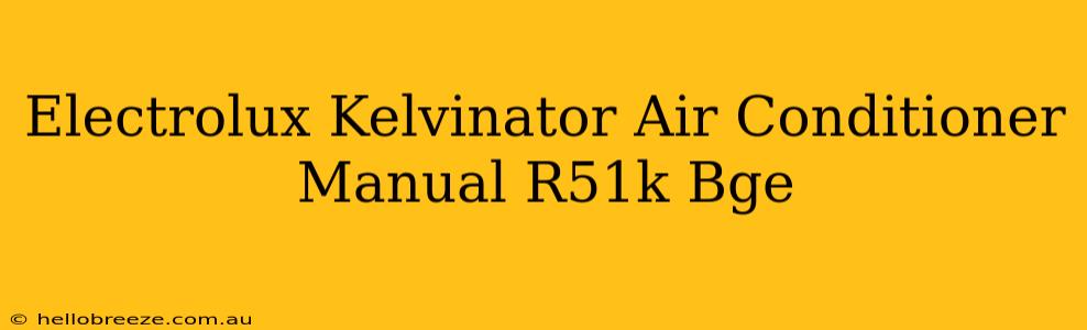 Electrolux Kelvinator Air Conditioner Manual R51k Bge