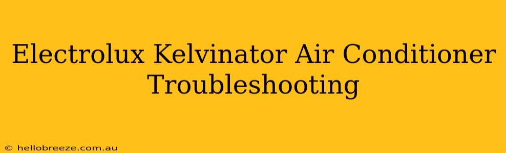 Electrolux Kelvinator Air Conditioner Troubleshooting