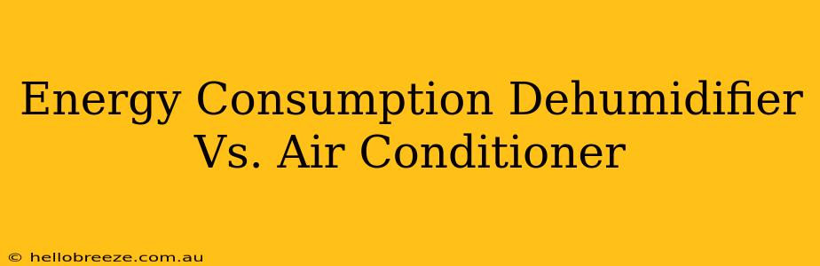 Energy Consumption Dehumidifier Vs. Air Conditioner