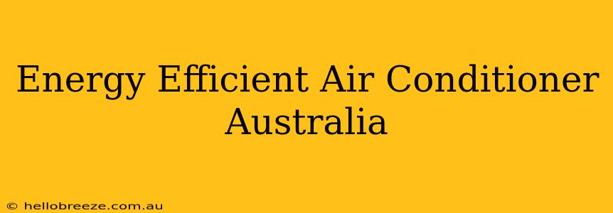 Energy Efficient Air Conditioner Australia