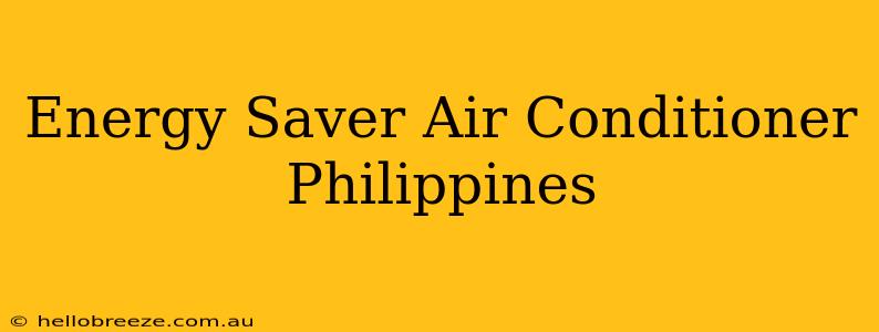 Energy Saver Air Conditioner Philippines