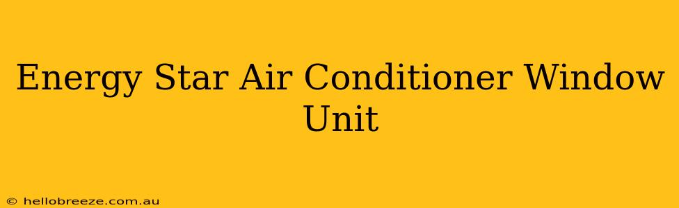 Energy Star Air Conditioner Window Unit