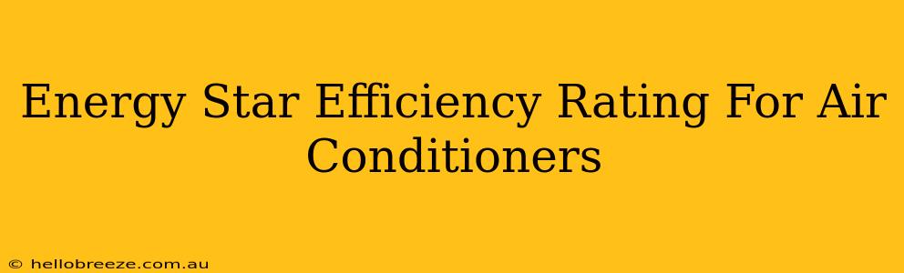 Energy Star Efficiency Rating For Air Conditioners