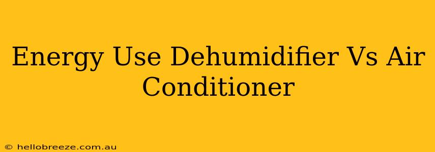 Energy Use Dehumidifier Vs Air Conditioner