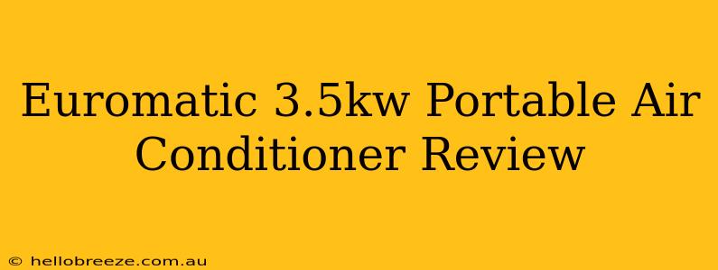 Euromatic 3.5kw Portable Air Conditioner Review