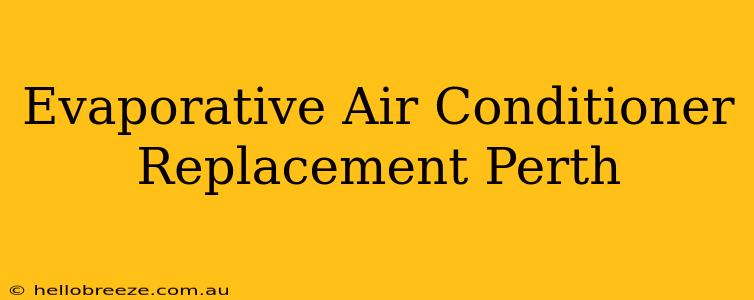 Evaporative Air Conditioner Replacement Perth