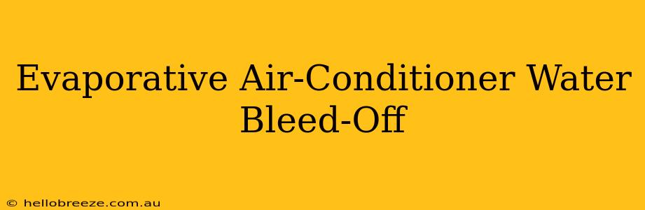 Evaporative Air-Conditioner Water Bleed-Off