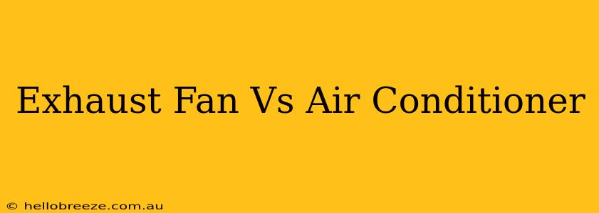 Exhaust Fan Vs Air Conditioner