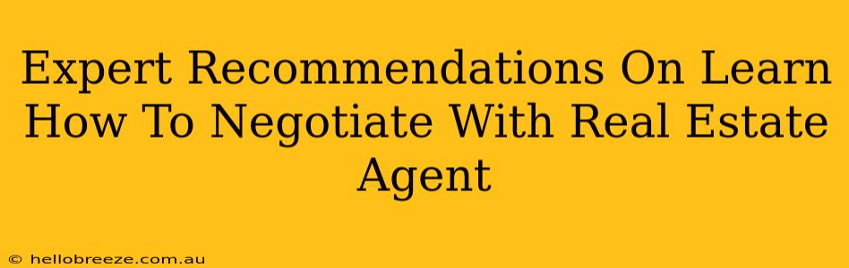 Expert Recommendations On Learn How To Negotiate With Real Estate Agent