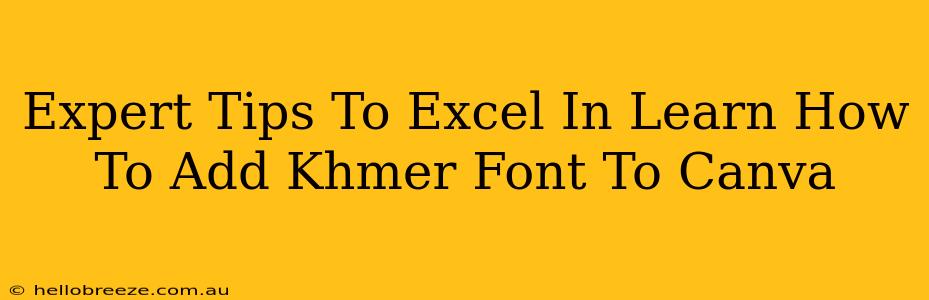 Expert Tips To Excel In Learn How To Add Khmer Font To Canva