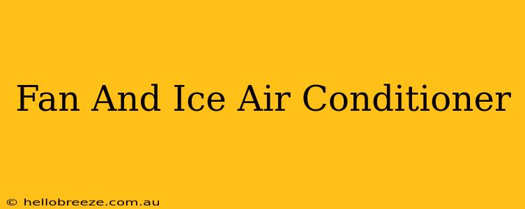 Fan And Ice Air Conditioner