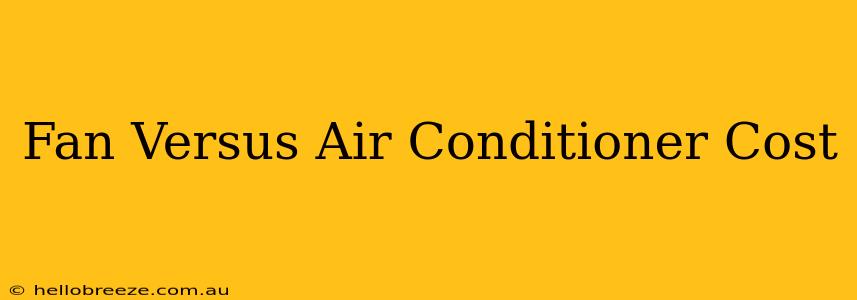 Fan Versus Air Conditioner Cost