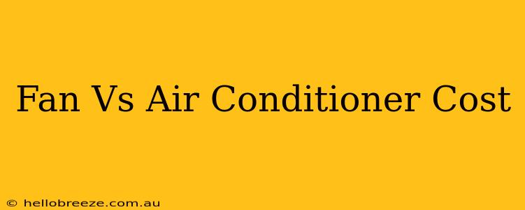 Fan Vs Air Conditioner Cost