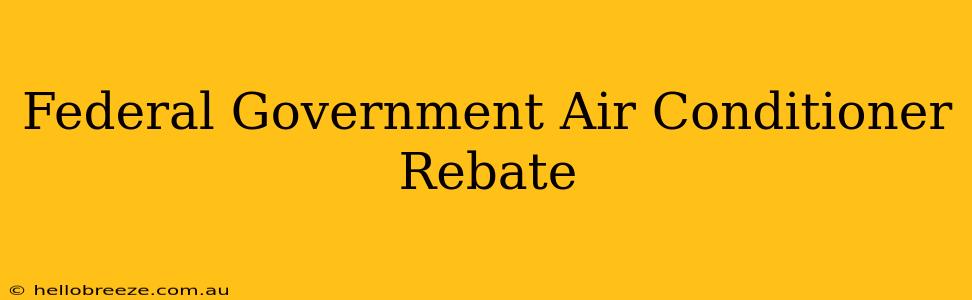 Federal Government Air Conditioner Rebate