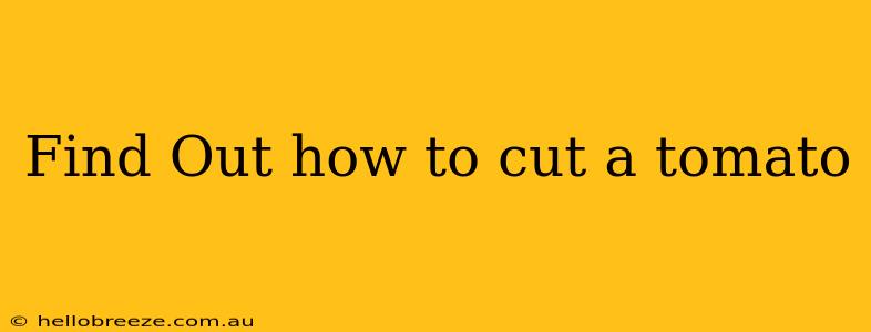 Find Out how to cut a tomato