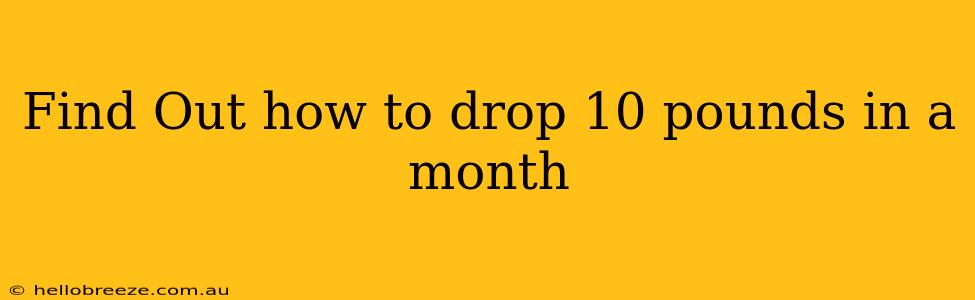 Find Out how to drop 10 pounds in a month