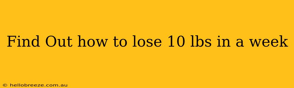 Find Out how to lose 10 lbs in a week